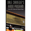 Dale Carnegie's Radio Program: How to Win Friends and Influence People - Lesson 2: Overcome Your Fears, How to Get a Raise & Staying Connected to You