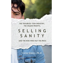 Selling Sanity: The Troubled-Teen Industry, the Insane Profits, and the Kids Who Pay the Price