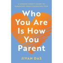 Who You Are Is How You Parent: A Modern Monk's Guide to Parenting Your Struggling Teen