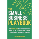 The Small Business Playbook: Practical Steps To Become A Profitable Business Owner