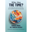 Who Has the Time?: Overcoming the capacity constraints that stand between you and your goals
