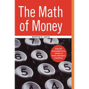 The Math of Money: Making Mathematical Sense of Your Personal Finances