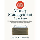 Money Management from Zero: A Clear and Practical Guide to Growing Your Wealth with Digital Tools and Small Initial Capital