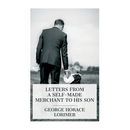 Letters from a Self-Made Merchant to His Son