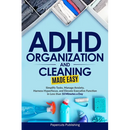 ADHD Organization and Cleaning Made Easy: Simplify Tasks, Manage Anxiety, Harness Hyperfocus, and Elevate Executive Function in Less than 10 Minutes a