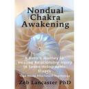 Nondual Chakra Awakening: A Hero's Journey to Healing Relationship Injury in Seven Holographic Stages
