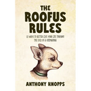 The Roofus Rules: 12 ways to better live your life through the eyes of a chihuahua