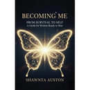 Becoming Me - From Survival to Self: A Guide for Women Ready to Rise