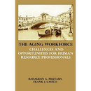 The Aging Workforce: Challenges and Opportunities for Human Resource Professionals