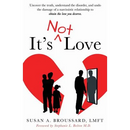 It's Not Love: Uncover the Truth, Understand the Disorder and Undo the Damage of a Narcissistic Relationship to Obtain the Love You Deserve