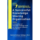 The 7 Fundamentals to Create and Sustain a Successful Knowledge Sharing Organization: A Collection of Valuable Findings from An Aerospace Industry Cas