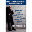 Your Sales Management Guru's Guide to: Creating High-Performance Sales Compensation Plans
