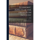Economic Aspects of the Fresh Plum Industry; B459