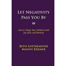 Let Negativity Pass You By: How to Change Your Attitude to Find Joy, Peace, and Harmony
