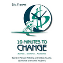 10 Minutes to Change: Business... Excellence... Accelerated. Spend 10 Minutes Reflecting on the Ideas You Like. 10 Seconds on the Ones You Don't.