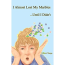 I Almost Lost My Marbles...Until I Didn't