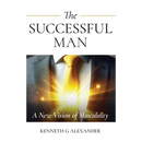 The Successful Man: A New Vision of Masculinity