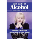 Last Call for Alcohol: Healing a Marriage Harmed by Alcohol Abuse