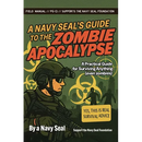 A Navy SEAL's Guide to the Zombie Apocalypse: A Practical Guide for Surviving Anything (Even Zombies)