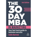 The 30 Day MBA in Marketing: Your Fast Track Guide to Business Success