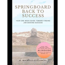 Springboard Back to Success: Your One Week Guide Toward Finding Job Seeking Success