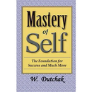 Mastery of Self: The Foundation for Success and Much More