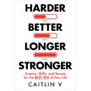 Harder, Better, Longer, Stronger: Science, Skills, and Secrets for the Best Sex of Your Life