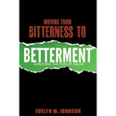 Moving From Bitterness To Betterment: Surviving The Pain of Abuse