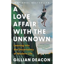 A Love Affair with the Unknown: Leaning Into the Uncertainty of Modern Life