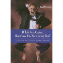 If Life Is a Game, How Come I'm Not Having Fun?: A Guide to Life's Challenges
