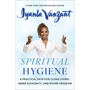 Spiritual Hygiene: A Practical Path for Clean Living, Inner Authority, and Divine Freedom