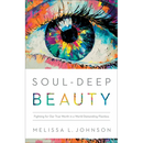 Soul-Deep Beauty: Fighting for Our True Worth in a World Demanding Flawless