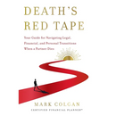 Death's Red Tape: Your Guide for Navigating Legal, Financial, and Personal Transitions When a Partner Dies