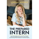 The Prepared Intern: Land Internships and Launch Your Career by Knowing What Employers Actually Expect