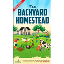 The Backyard Homestead 2022-2023: Step-By-Step Guide to Start Your Own Self Sufficient Mini Farm on Just a Quarter Acre With the Most Up-To-Date Infor