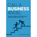 Call a Business Angel: Practical Funding and Commercial Advice for Start-Ups, SMEs and Innovators