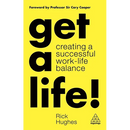 Get a Life!: Creating a Successful Work-Life Balance
