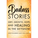 Badass Stories: Grit, Growth, Hope, and Healing in the Shitshow