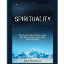 Spirituality: The Top 25 Best Techniques For Becoming Enlightened And At Peace