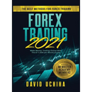 Forex 2021: The Best Methods For Forex Trading. Make Money Trading Online With The $11,000 per Month Guide