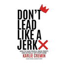 Don't Lead Like a Jerk