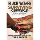 Black Women Surviving Survivorship: Our Stories. Our Strength. Our Survival Through Cancer