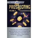 Prospecting: Increase Your Income and Learn How to Always Have a Full Pipeline of People Wanting to Buy from You Using Cold Calling, Social Selling, a