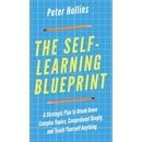 The Self-Learning Blueprint: A Strategic Plan to Break Down Complex Topics, Comprehend Deeply, and Teach Yourself Anything
