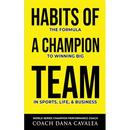 Habits of a Champion Team: The Formula to Winning Big in Sports, Life, and Business