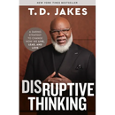 Disruptive Thinking: A Daring Strategy to Change How We Live, Lead, and Love