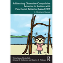 Addressing Obsessive-Compulsive Behavior in Autism with Functional Behavior-based CBT: A Clinician's Manual