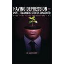 Having Depression & Post Traumatic Stress Disorder