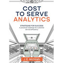 Cost to Serve Analytics: Strategise for success: A practical roadmap for customer service efficiency