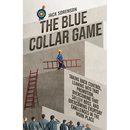 The Blue Collar Game: Taking back control, Leaning into that promotion, overcoming that Sh!@y boss, and overcoming everyday challenges in the work pla